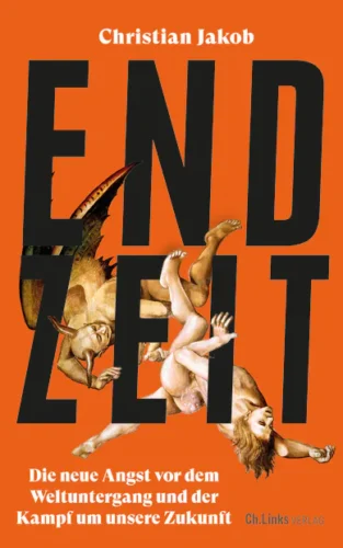 Cover des Buchs "ENDZEIT" von Christian Jakob - Untertitel: Die neue Angest vor dem Weltuntergang und der Kampf um unsere Zukunft