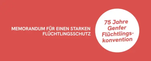 Memorandumg für einen starken Flüchtlingsschutz - 75 Jahre Genfer Flüchtlingskonvention